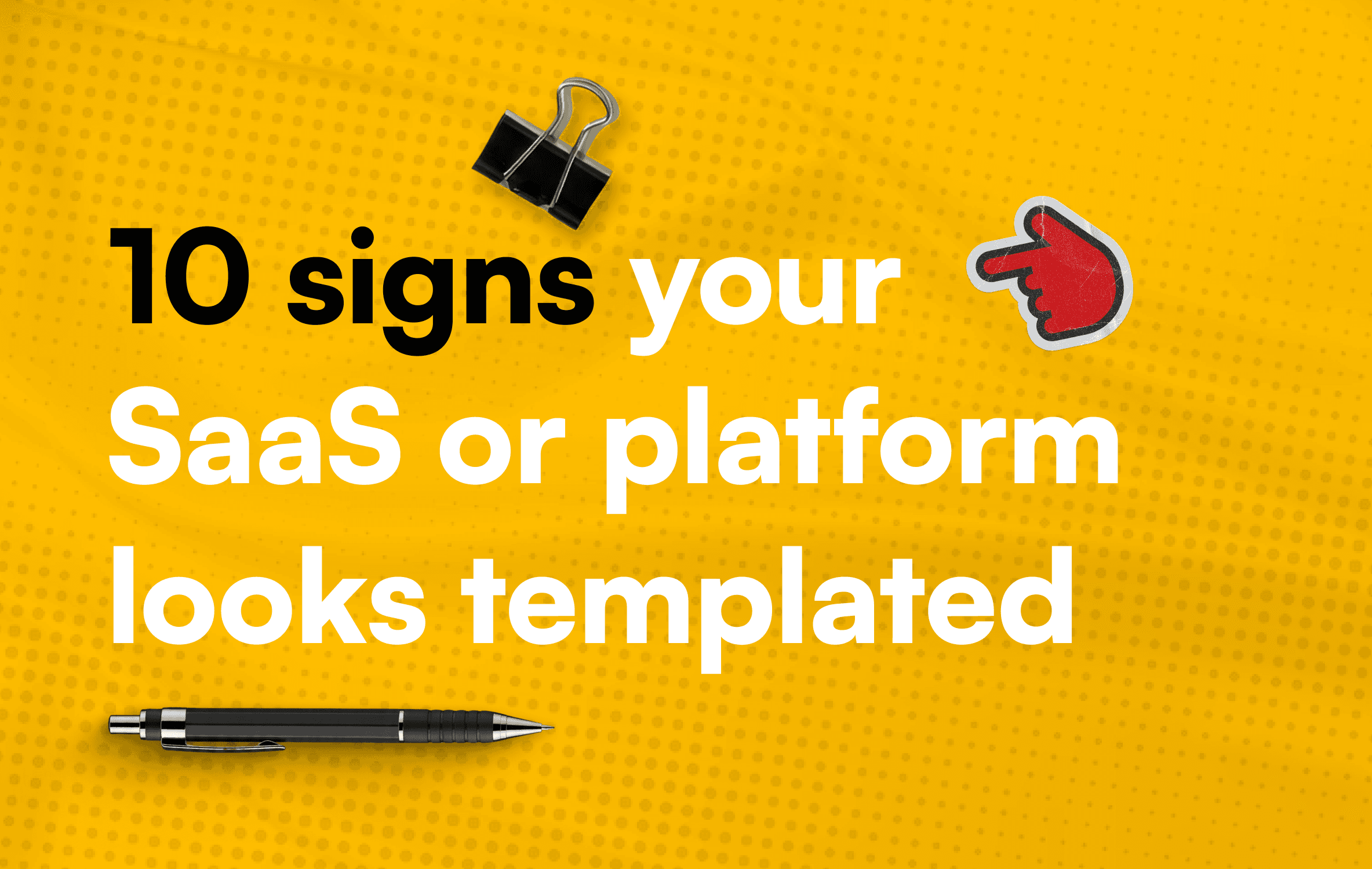 Article cover: 10 signs your SaaS or platform looks templated, in black on yellow.