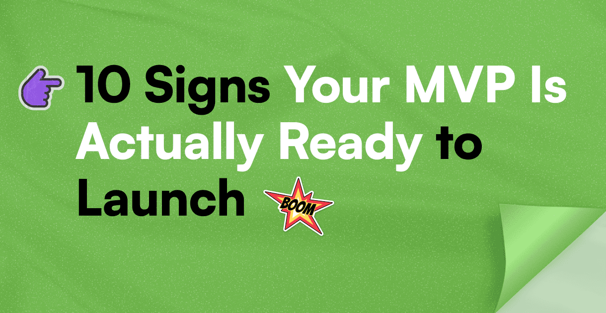 10 Signs Your MVP Is Actually Ready to Launch (And Most Startups Miss Half of Them)